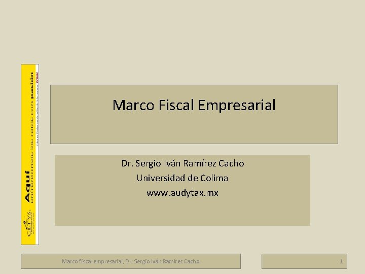 Marco fiscal empresarial Marco Fiscal Empresarial Dr. Sergio Iván Ramírez Cacho Universidad de Colima
