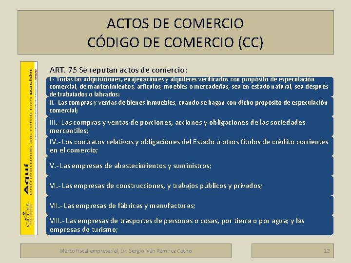 ACTOS DE COMERCIO CÓDIGO DE COMERCIO (CC) ART. 75 Se reputan actos de comercio: