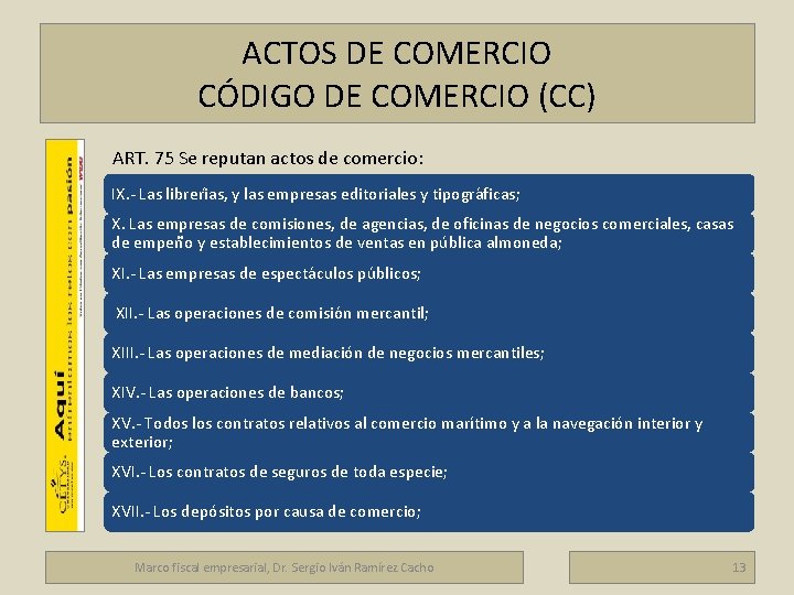 ACTOS DE COMERCIO CÓDIGO DE COMERCIO (CC) ART. 75 Se reputan actos de comercio: