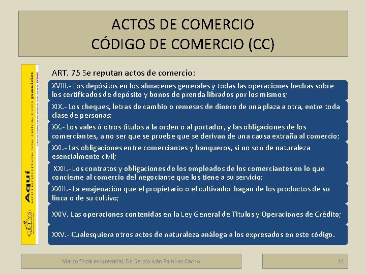 ACTOS DE COMERCIO CÓDIGO DE COMERCIO (CC) Marco fiscal empresarial ART. 75 Se reputan