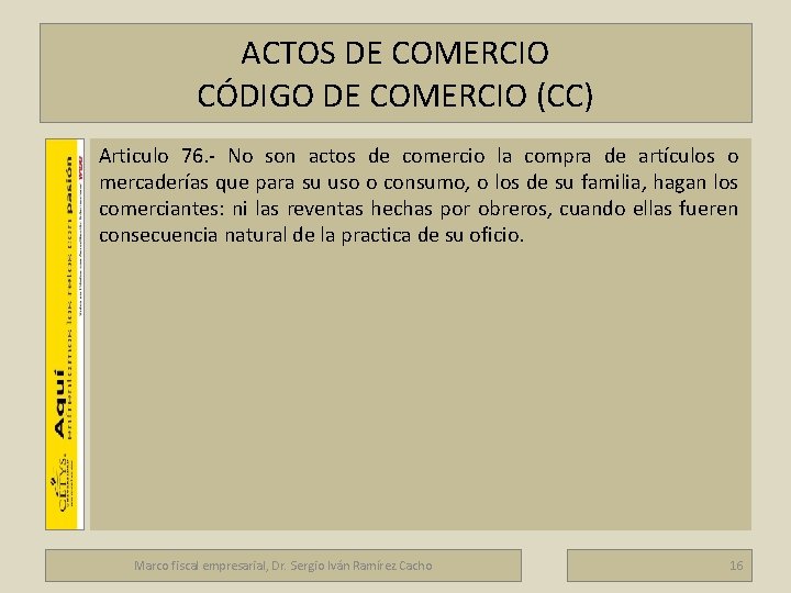 ACTOS DE COMERCIO CÓDIGO DE COMERCIO (CC) Marco fiscal empresarial Articulo 76. No son