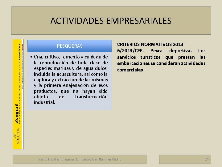 ACTIVIDADES EMPRESARIALES Marco fiscal empresarial PESQUERAS • Cría, cultivo, fomento y cuidado de la