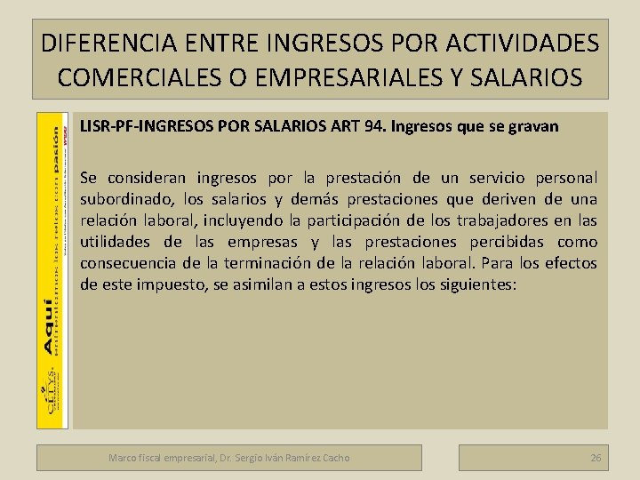 DIFERENCIA ENTRE INGRESOS POR ACTIVIDADES COMERCIALES O EMPRESARIALES Y SALARIOS Marco fiscal empresarial LISR-PF-INGRESOS