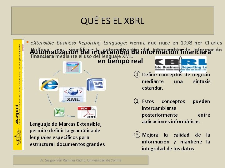 QUÉ ES EL XBRL • e. Xtensible Business Reporting Language: Norma que nace en