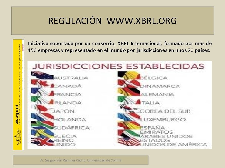 REGULACIÓN WWW. XBRL. ORG Iniciativa soportada por un consorcio, XBRL Internacional, formado por más