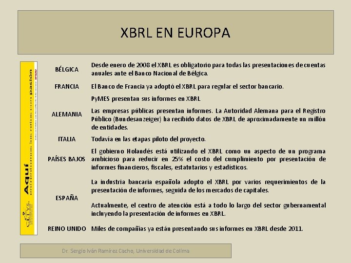 XBRL EN EUROPA BÉLGICA Desde enero de 2008 el XBRL es obligatorio para todas