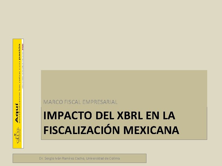Marco fiscal empresarial MARCO FISCAL EMPRESARIAL IMPACTO DEL XBRL EN LA FISCALIZACIÓN MEXICANA Dr.