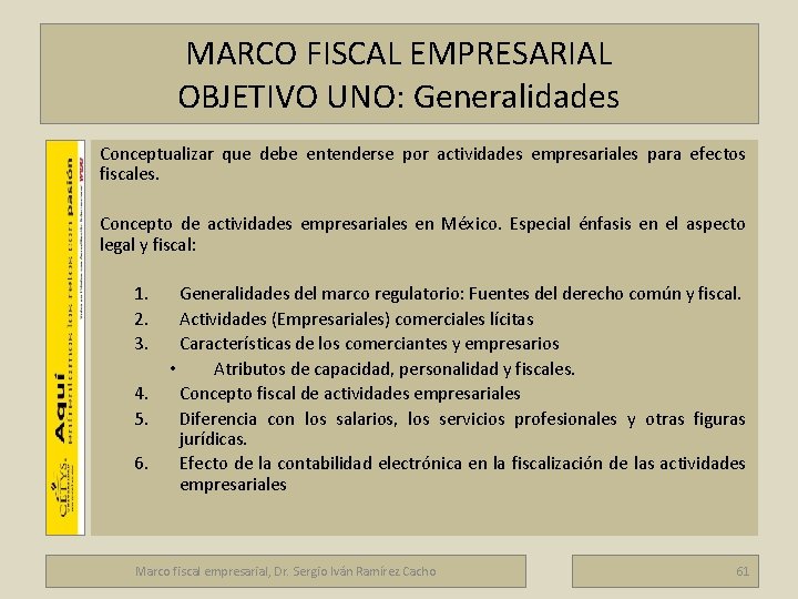 MARCO FISCAL EMPRESARIAL OBJETIVO UNO: Generalidades Conceptualizar que debe entenderse por actividades empresariales para