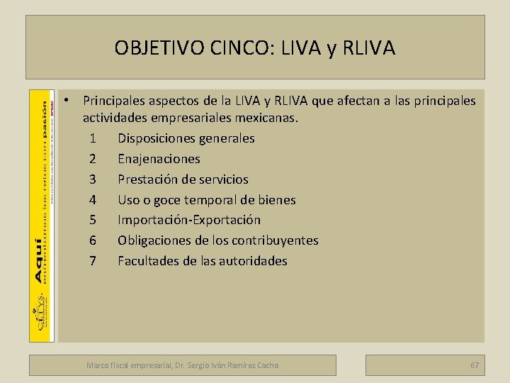 Marco fiscal empresarial OBJETIVO CINCO: LIVA y RLIVA • Principales aspectos de la LIVA