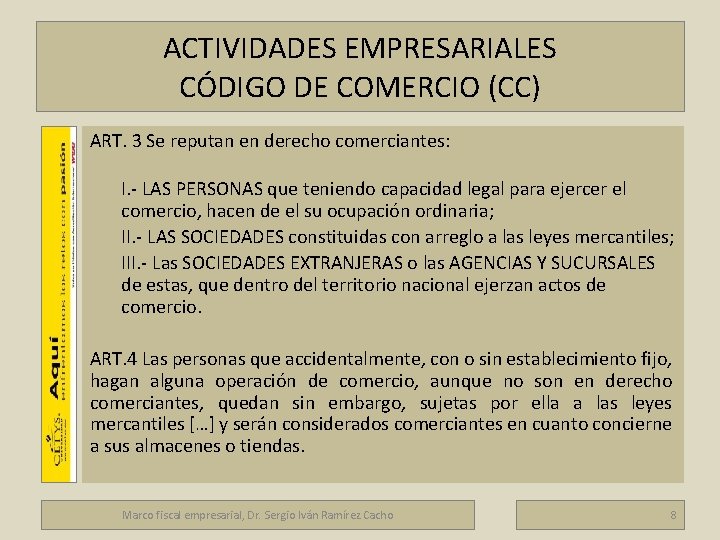 ACTIVIDADES EMPRESARIALES CÓDIGO DE COMERCIO (CC) Marco fiscal empresarial ART. 3 Se reputan en