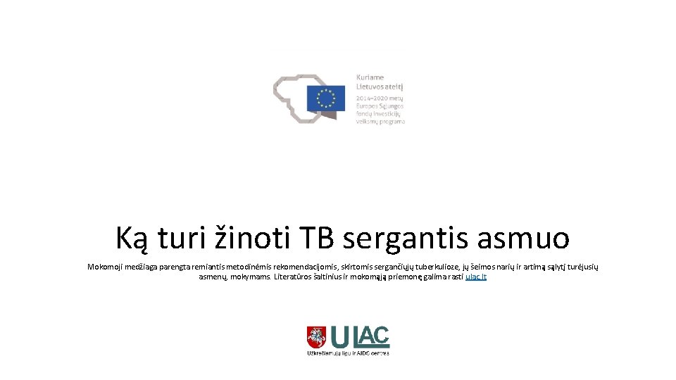 Ką turi žinoti TB sergantis asmuo Mokomoji medžiaga parengta remiantis metodinėmis rekomendacijomis, skirtomis sergančiųjų