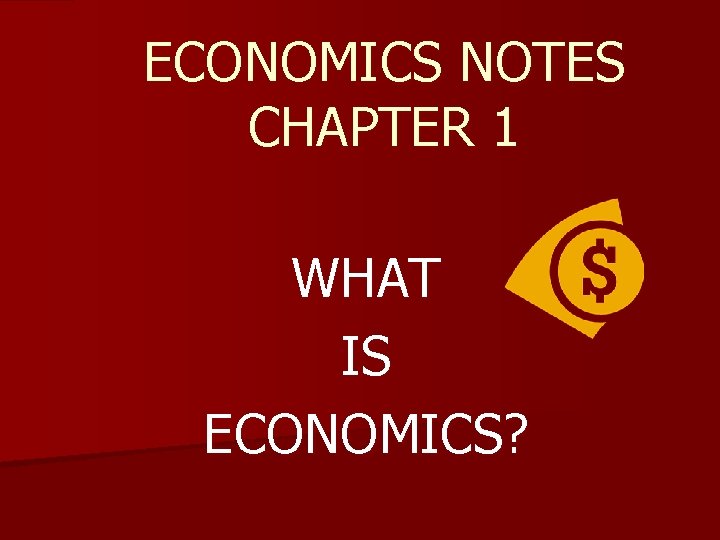 ECONOMICS NOTES CHAPTER 1 WHAT IS ECONOMICS I