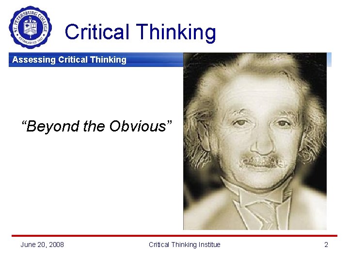 Critical Thinking Assessing Critical Thinking 2008 “Beyond the Obvious” June 20, 2008 Critical Thinking