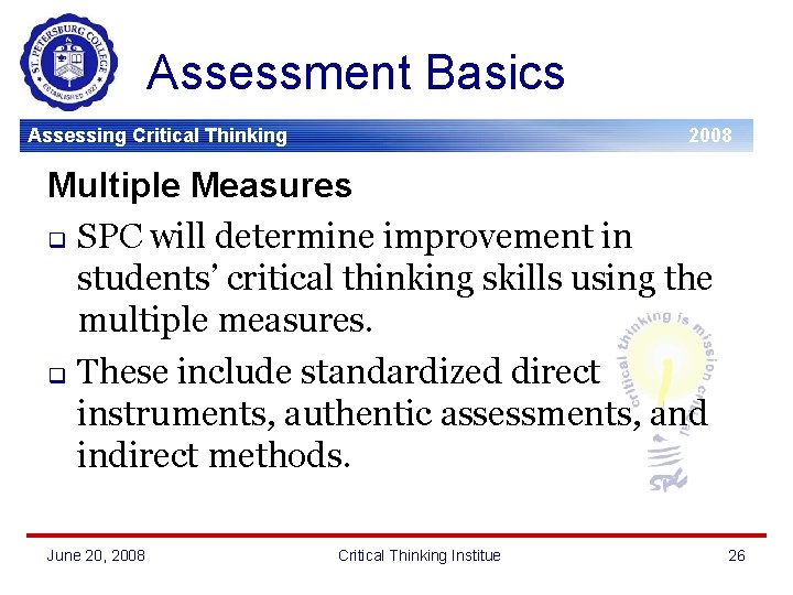 Assessment Basics Assessing Critical Thinking 2008 Multiple Measures q SPC will determine improvement in