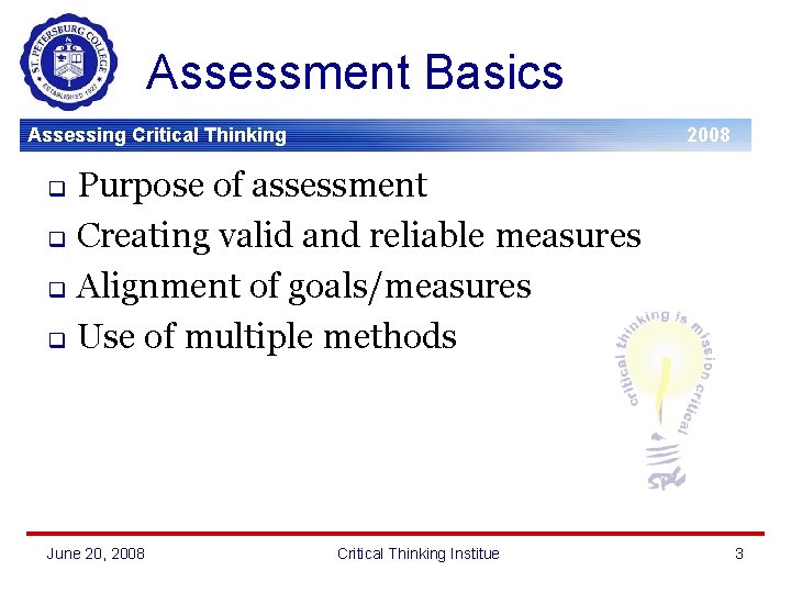 Assessment Basics Assessing Critical Thinking 2008 Purpose of assessment q Creating valid and reliable