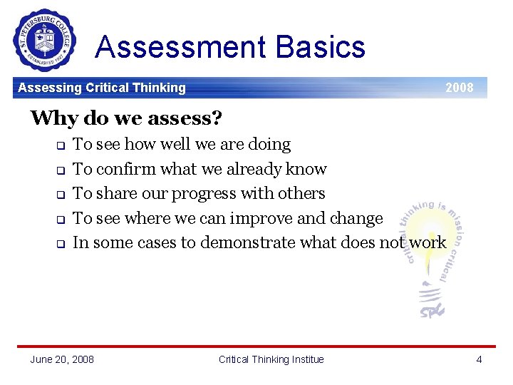 Assessment Basics Assessing Critical Thinking 2008 Why do we assess? q q q To