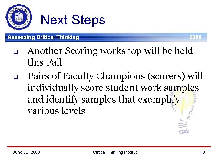 Next Steps Assessing Critical Thinking q q 2008 Another Scoring workshop will be held