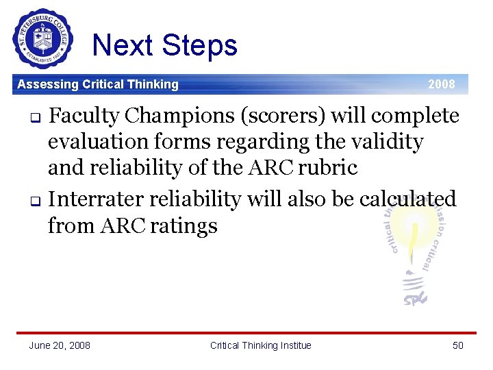 Next Steps Assessing Critical Thinking 2008 Faculty Champions (scorers) will complete evaluation forms regarding