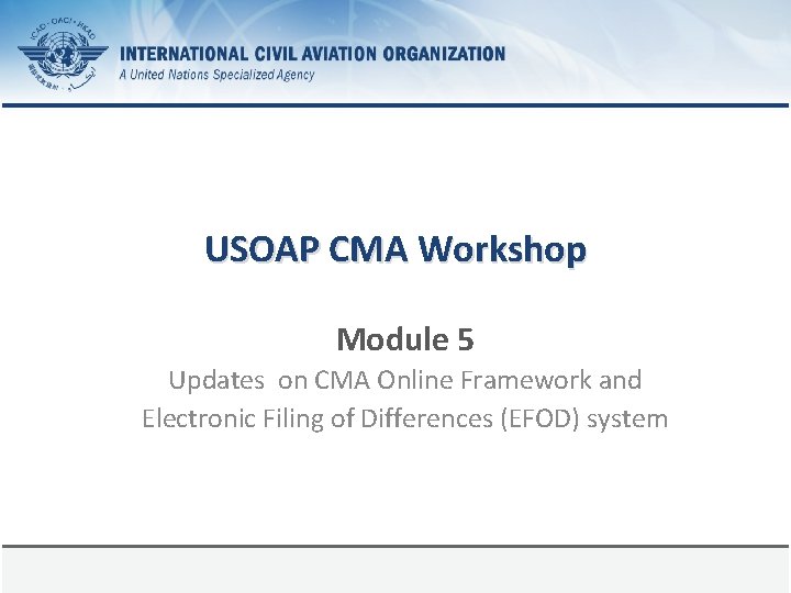 USOAP CMA Workshop Module 5 Updates on CMA Online Framework and Electronic Filing of