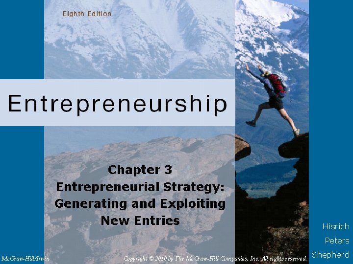 Chapter 3 Entrepreneurial Strategy: Generating and Exploiting New Entries Hisrich Peters Mc. Graw-Hill/Irwin Copyright