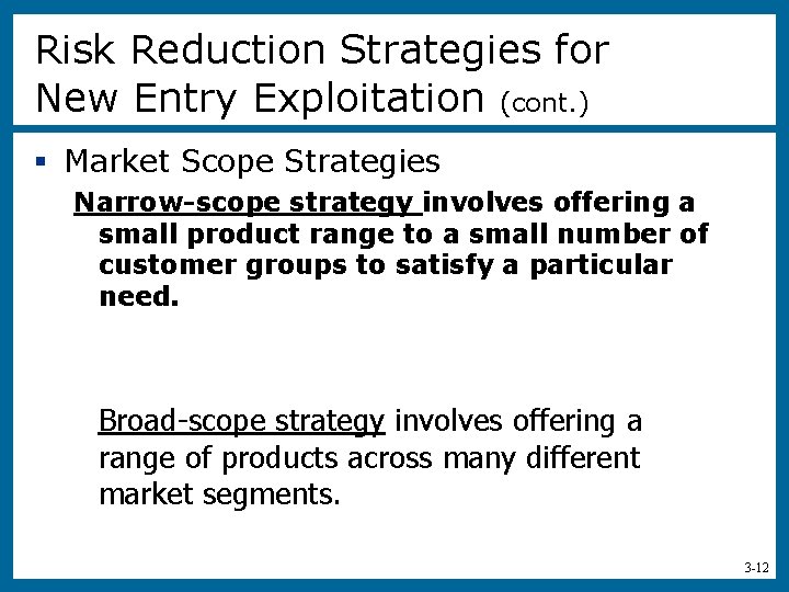 Risk Reduction Strategies for New Entry Exploitation (cont. ) § Market Scope Strategies Narrow-scope
