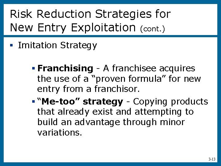 Risk Reduction Strategies for New Entry Exploitation (cont. ) § Imitation Strategy § Franchising