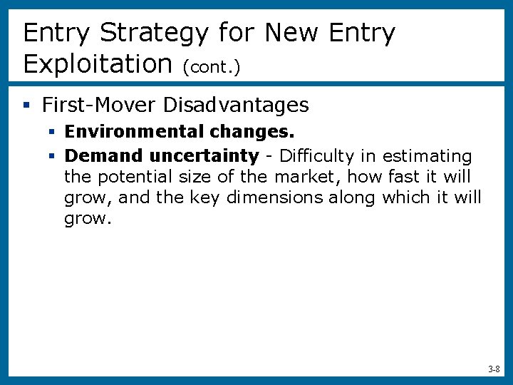 Entry Strategy for New Entry Exploitation (cont. ) § First-Mover Disadvantages § Environmental changes.