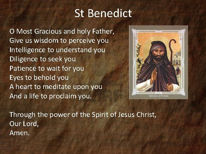 St Benedict O Most Gracious and holy Father, Give us wisdom to perceive you