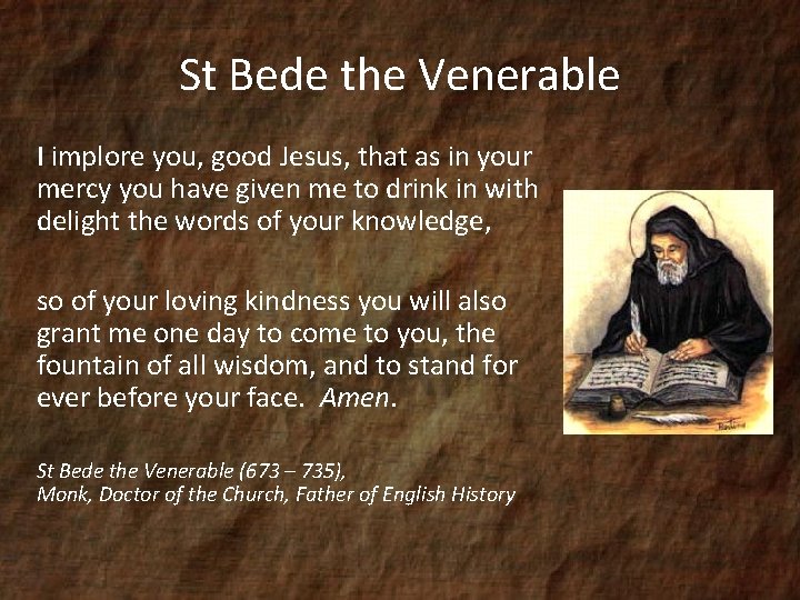 St Bede the Venerable I implore you, good Jesus, that as in your mercy