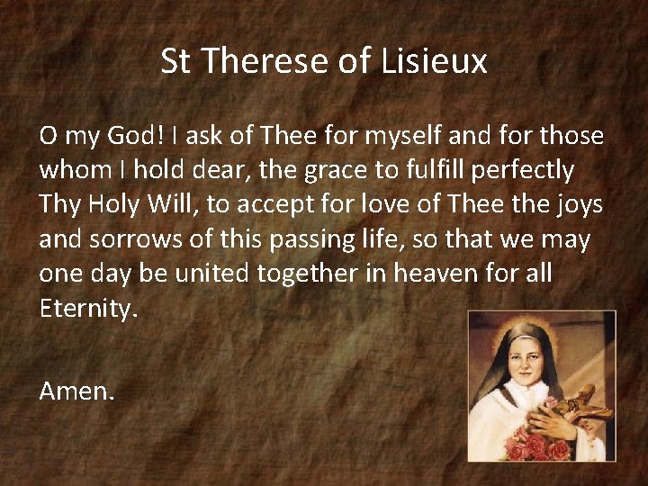 St Therese of Lisieux O my God! I ask of Thee for myself and