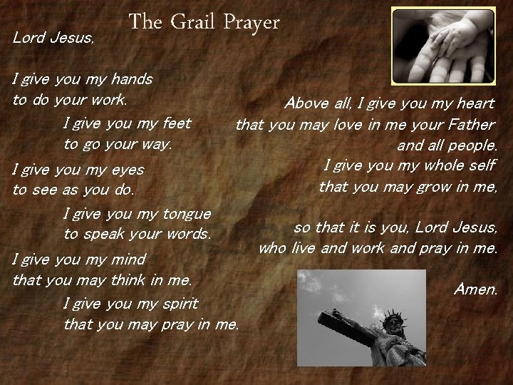 Lord Jesus, The Grail Prayer I give you my hands to do your work.