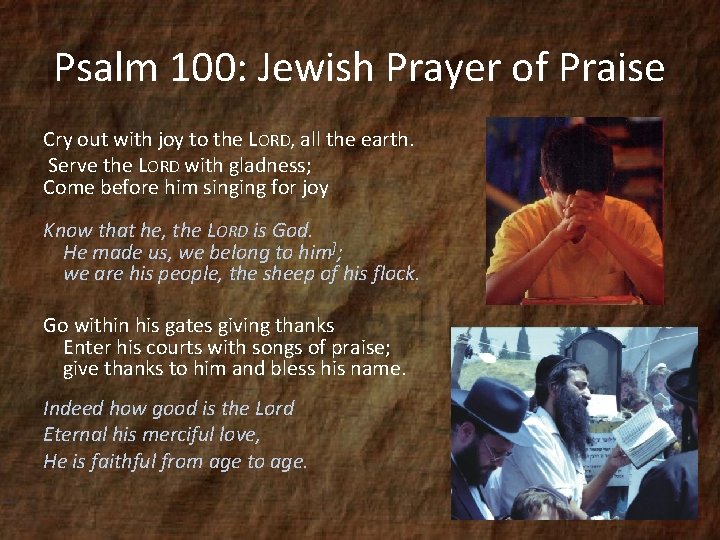 Psalm 100: Jewish Prayer of Praise Cry out with joy to the LORD, all