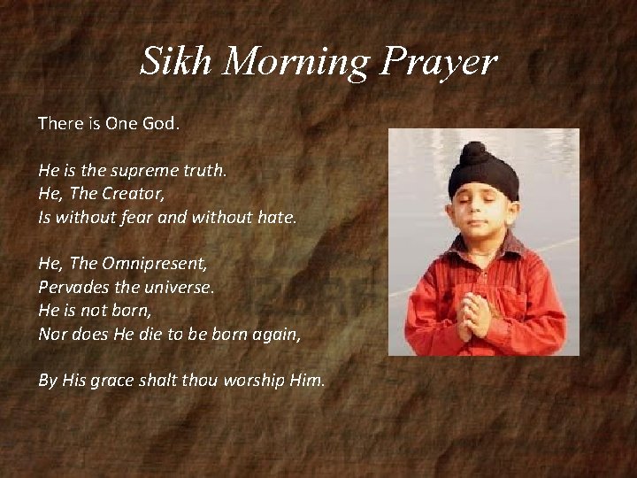 Sikh Morning Prayer There is One God. He is the supreme truth. He, The