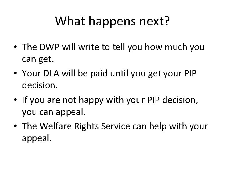 What happens next? • The DWP will write to tell you how much you