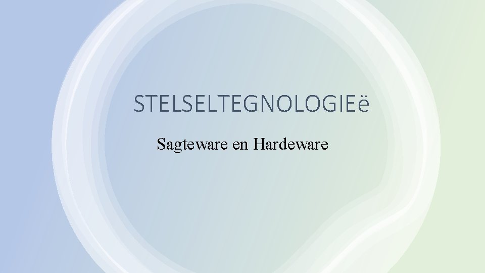 STELSELTEGNOLOGIEë Sagteware en Hardeware 