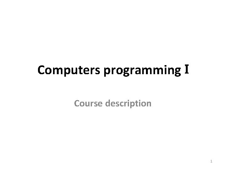 Computers programming I Course description 1 