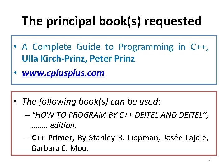 The principal book(s) requested • A Complete Guide to Programming in C++, Ulla Kirch-Prinz,