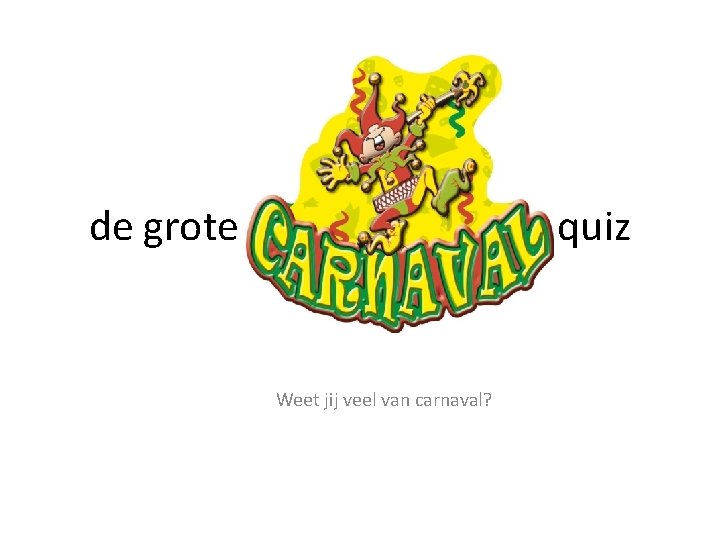 de grote quiz Weet jij veel van carnaval? 