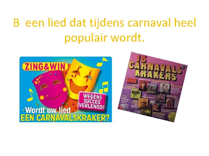 B een lied dat tijdens carnaval heel populair wordt. 