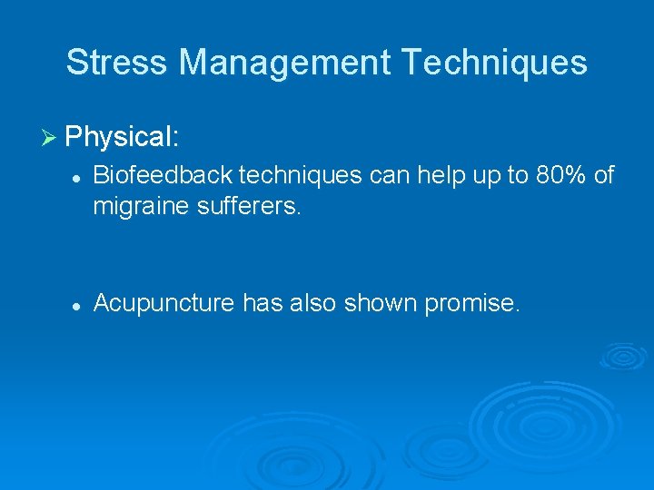 Stress Management Techniques Ø Physical: l l Biofeedback techniques can help up to 80%