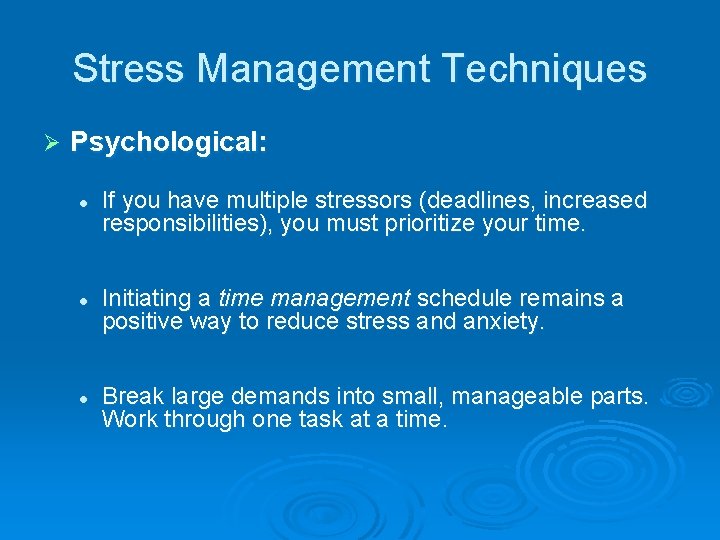 Stress Management Techniques Ø Psychological: l l l If you have multiple stressors (deadlines,