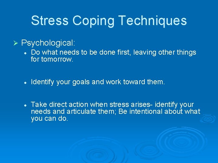 Stress Coping Techniques Ø Psychological: l l l Do what needs to be done