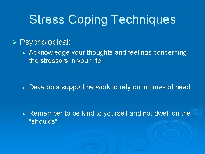 Stress Coping Techniques Ø Psychological: l l l Acknowledge your thoughts and feelings concerning