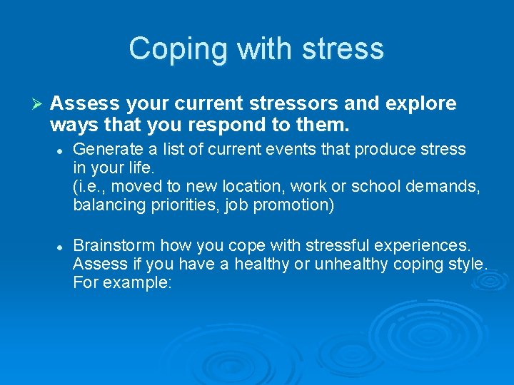 Coping with stress Ø Assess your current stressors and explore ways that you respond