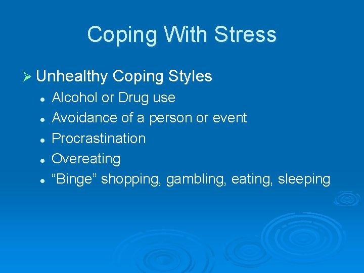 Coping With Stress Ø Unhealthy Coping Styles l l l Alcohol or Drug use