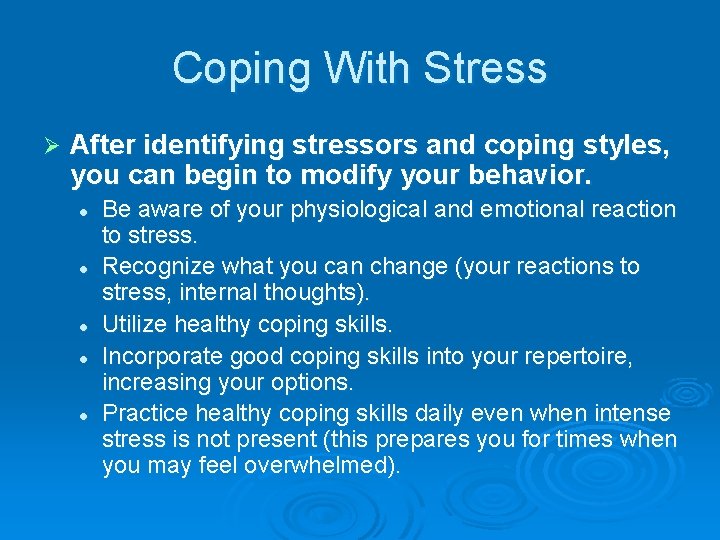 Coping With Stress Ø After identifying stressors and coping styles, you can begin to