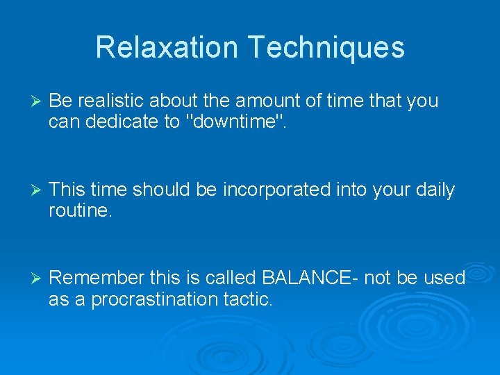 Relaxation Techniques Ø Be realistic about the amount of time that you can dedicate