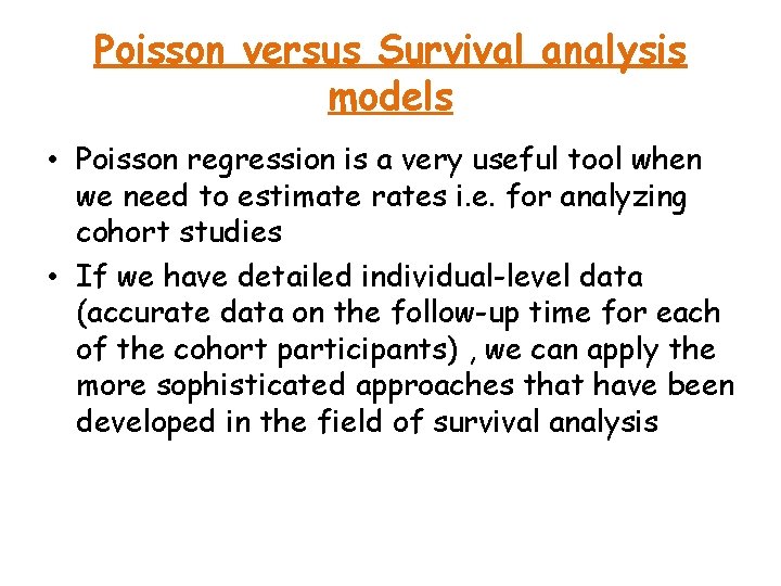 Poisson versus Survival analysis models • Poisson regression is a very useful tool when