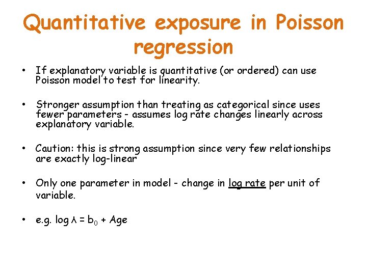 Quantitative exposure in Poisson regression • If explanatory variable is quantitative (or ordered) can