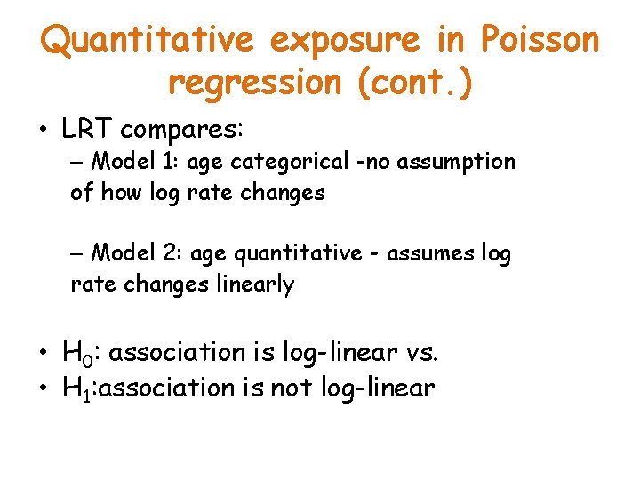 Quantitative exposure in Poisson regression (cont. ) • LRT compares: – Model 1: age